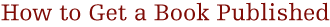 How to Get a Book Published