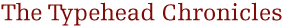 The Typehead Chronicles