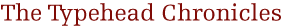 The Typehead Chronicles: Avenir